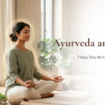 Ayurveda and Yoga: 7 Ways They Work Together for Wellness