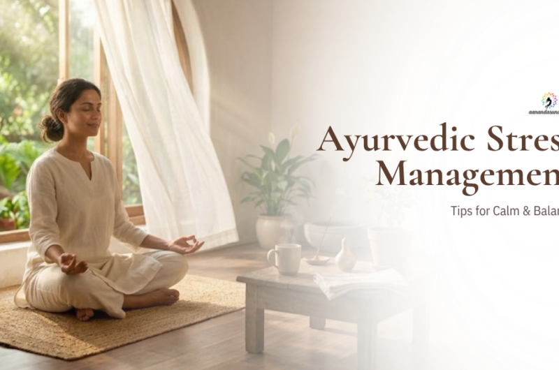 Ayurvedic Stress Management: Tips for Calm & Balance