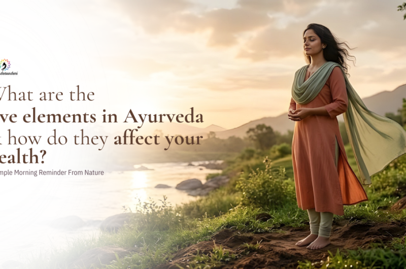 What are the five elements in Ayurveda & how do they affect your health?