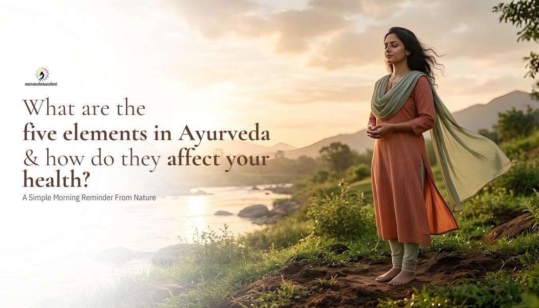 What are the five elements in Ayurveda & how do they affect your health?