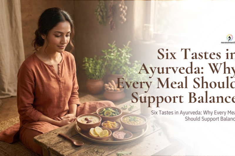 Six Tastes in Ayurveda: Why Every Meal Should Support Balance