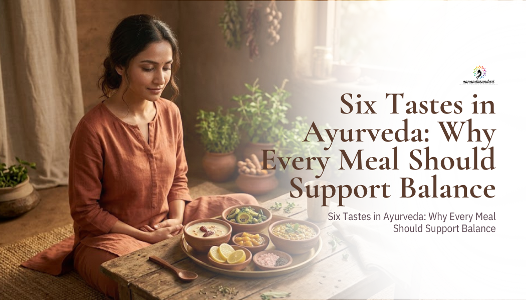 Six Tastes in Ayurveda: Why Every Meal Should Support Balance