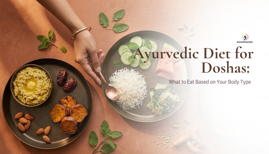 Ayurvedic Diet for Doshas: What to Eat Based on Your Body Type