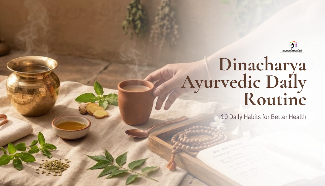 Dinacharya Ayurvedic Daily Routine: 10 Daily Habits for Better Health