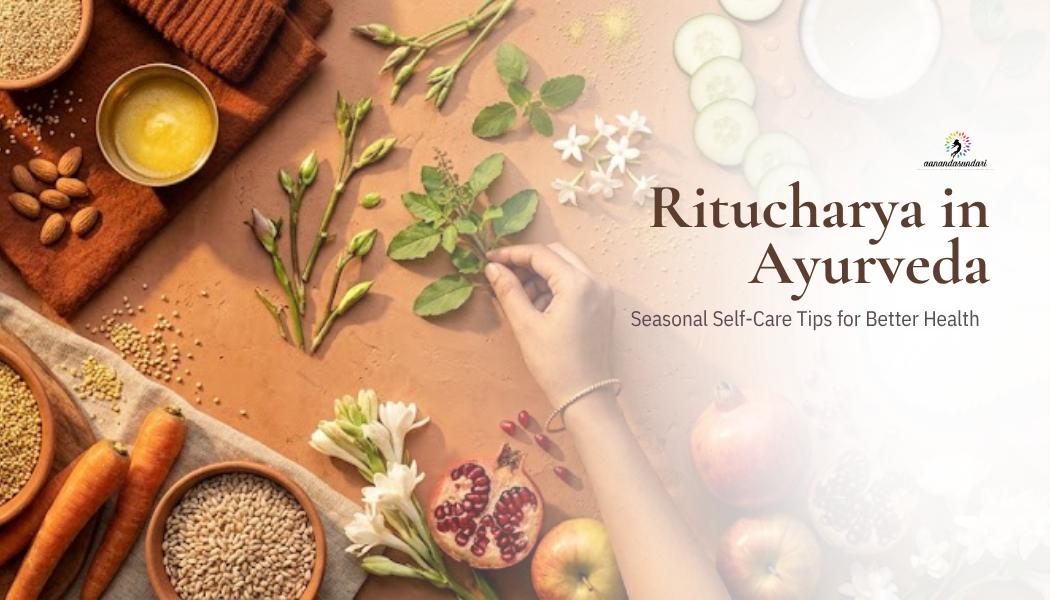Ritucharya in Ayurveda: Seasonal Self-Care Tips for Better Health