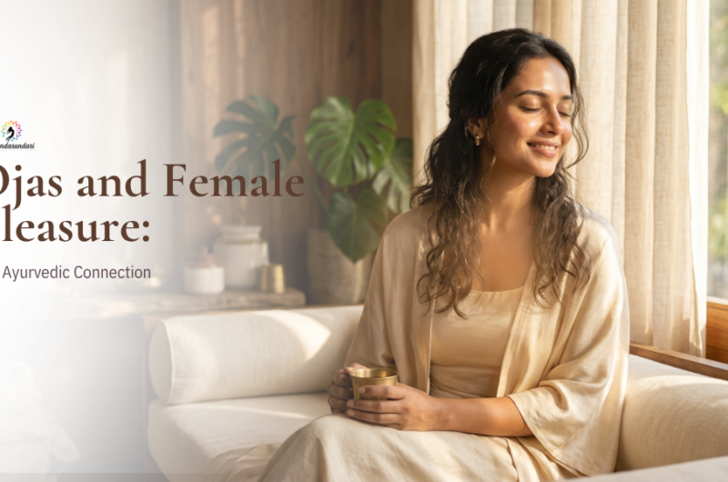 Ojas and Female Pleasure: The Ayurvedic Connection