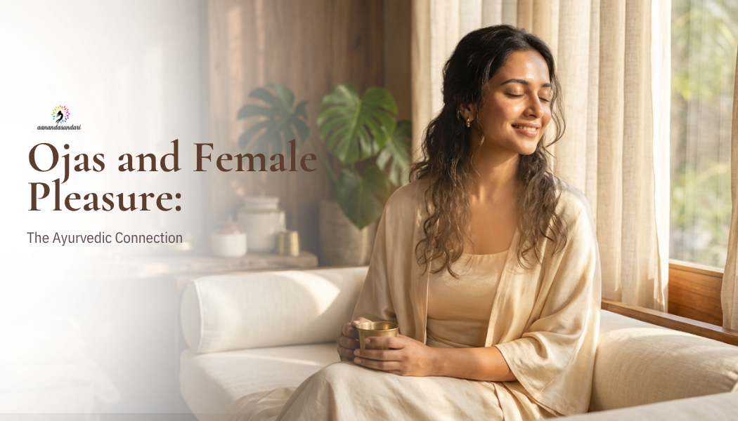 Ojas and Female Pleasure: The Ayurvedic Connection